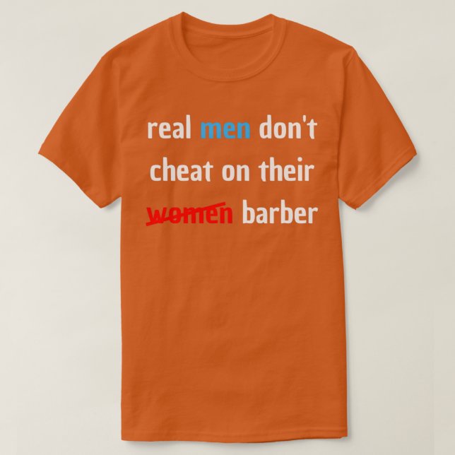 real men dont cheat on their women barber1 T-Shirt (Design Front)