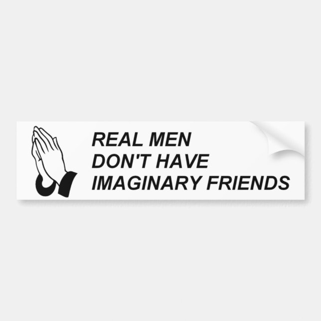 REAL MEN DON'T HAVE IMAGINARY FRIENDS BUMPER STICKER (Front)