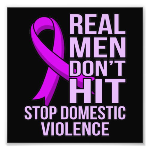 Real Men Dont Hit Stop Domestic Violence Photo Print