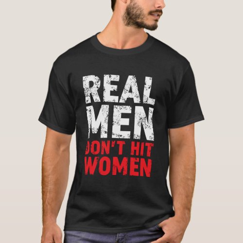 Real Men DonT Hit Women Stop Domestic Violence An T_Shirt