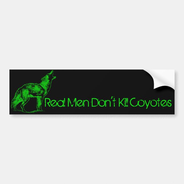 Real Men Don't Kill Coyotes Bumper Sticker (Front)