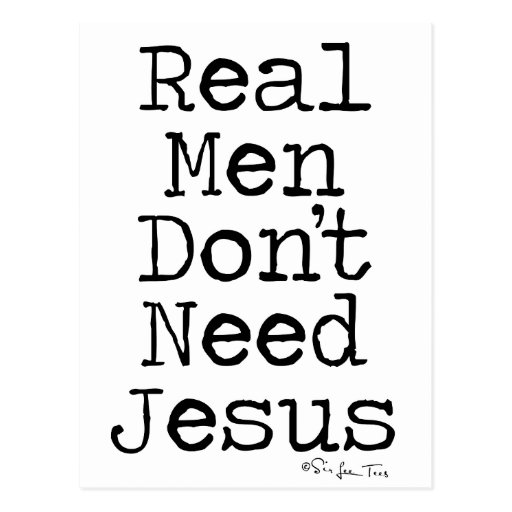 Real Men Don't Need Jesus Postcard | Zazzle