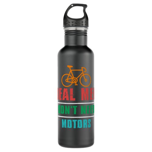 Real Men Dont Need Motors Mountain Bike Biker  Stainless Steel Water Bottle