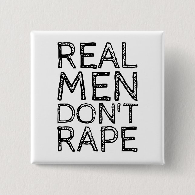 REAL MEN DON'T RAPE PINBACK BUTTON (Front)