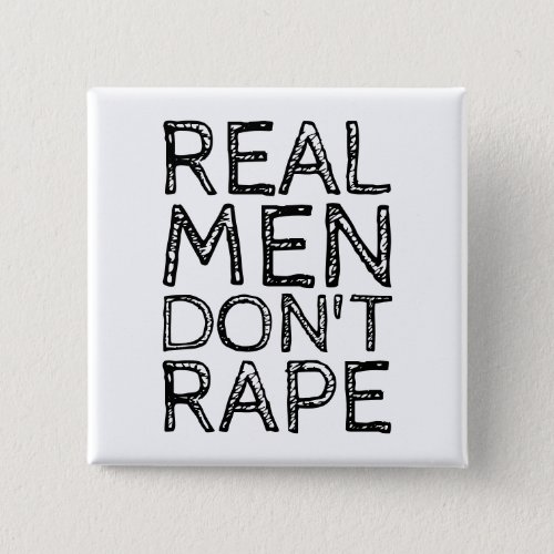 REAL MEN DONT RAPE PINBACK BUTTON