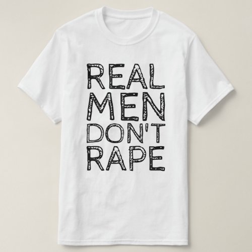 REAL MEN DONT RAPE T_Shirt
