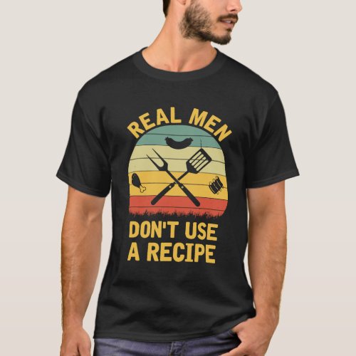 Real Men Dont Use A Recipe Funny Vintage BBQ Chef T_Shirt