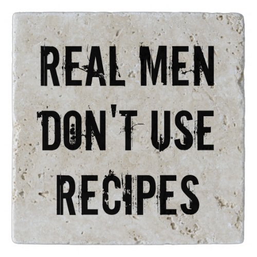 Real Men Dont Use Recipes funny travertine stone Trivet