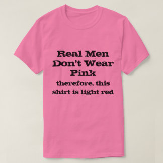Real Men don't wear pink shirts