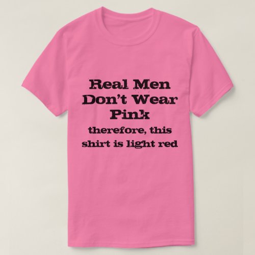 Real Men dont wear pink shirts