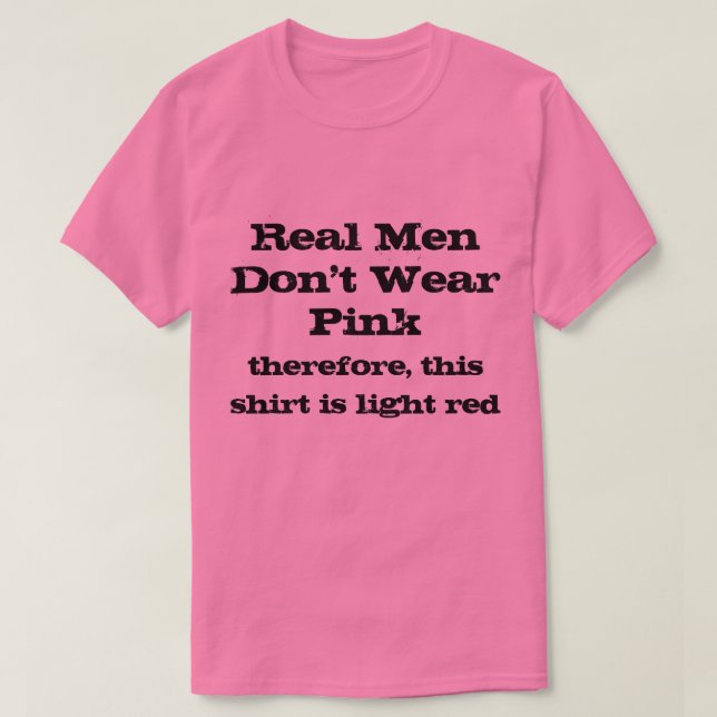 Real Men don't wear pink shirts (Design Front)