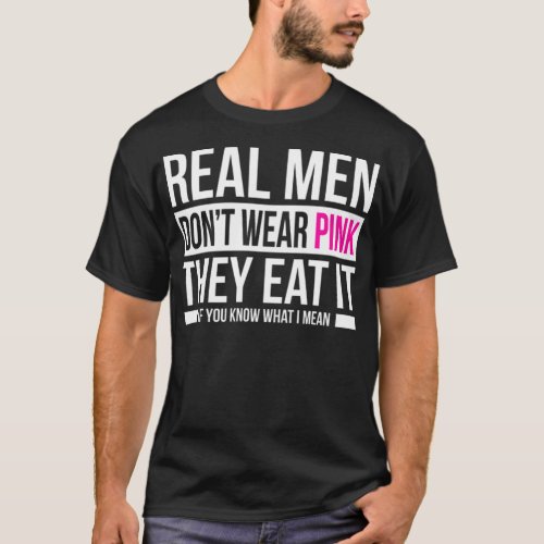 REAL MEN DONT WEAR PINK THEY EAT hole in one golf T_Shirt