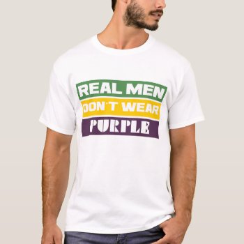 Real Men Don't Wear Purple T-shirt by thehotbutton at Zazzle