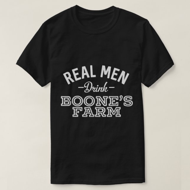 Real Men Drink Boone's Farm Funny Wine Alcohol T-Shirt (Design Front)