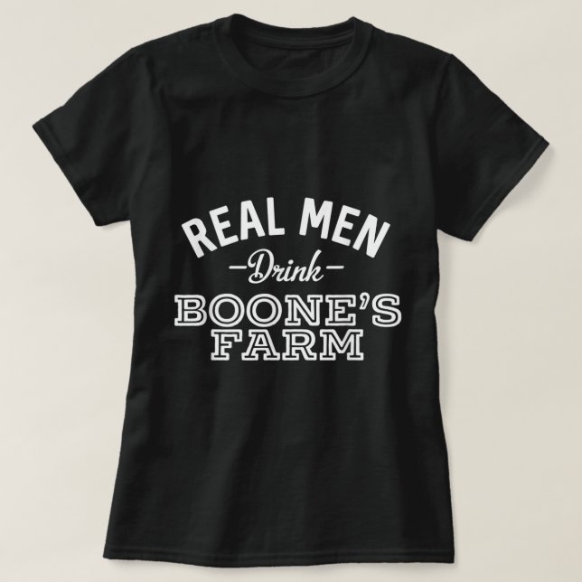 Real Men Drink Boone's Farm Funny Wine Alcohol T-Shirt (Design Front)