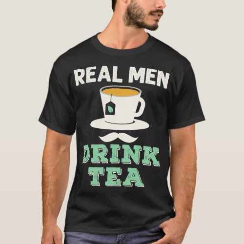 Real Men Drink Tea 1 T_Shirt