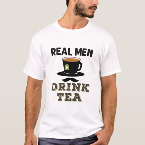 Real Men Drink Tea Cool Tea Drinker Lover T_Shirt