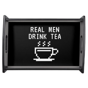 Real Men Drink Tea funny black Serving Tray