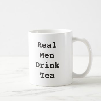 Real Men Drink Tea Mug Funny Mug For Him Men Gift by MiKaArt at Zazzle