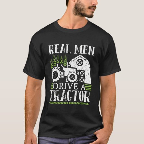 Real Men Drive A Tractor T_Shirt