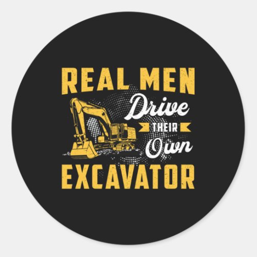 Real Men Drive Excavator Construction Worker Classic Round Sticker