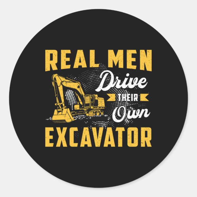 Real Men Drive Excavator Construction Worker Classic Round Sticker (Front)