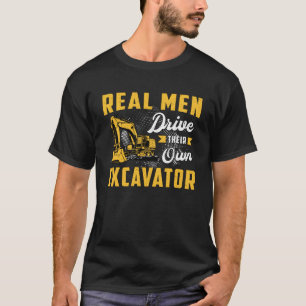 Real Men Drive Excavator Construction Worker T-Shirt