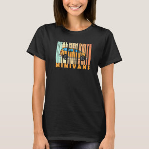 Real Men Drive Minivans T-Shirt