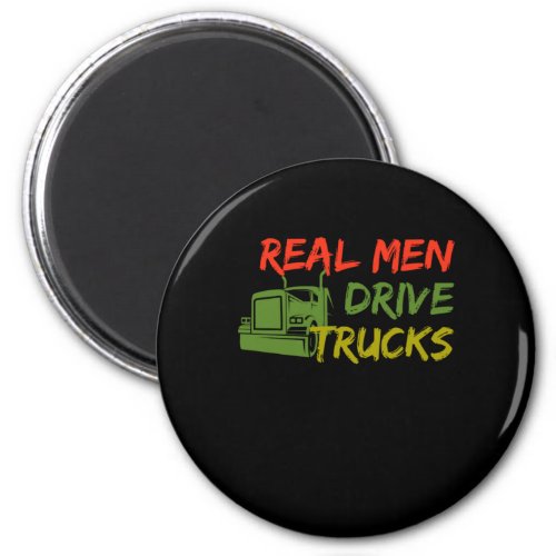Real Men Drive Trucks Cool Truck Driver Gift Magnet