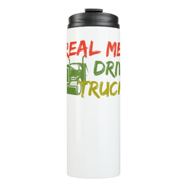 Real Men Drive Trucks Cool Truck Driver Gift Thermal Tumbler (Front)