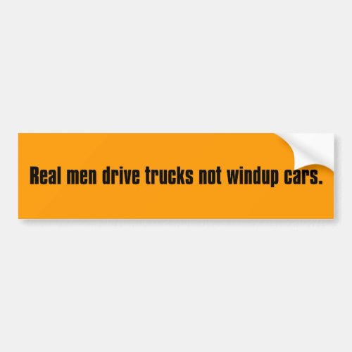 Real men drive trucks not toy cars bumper sticker