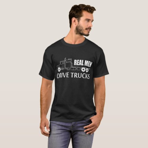 Real Men Drive Trucks T_Shirt