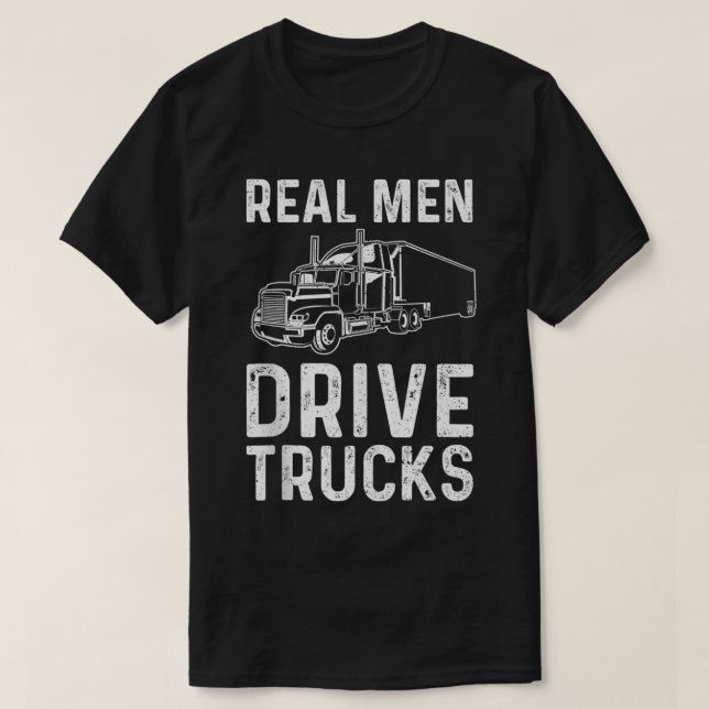Real Men Drive Trucks  Truck  T-Shirt (Design Front)