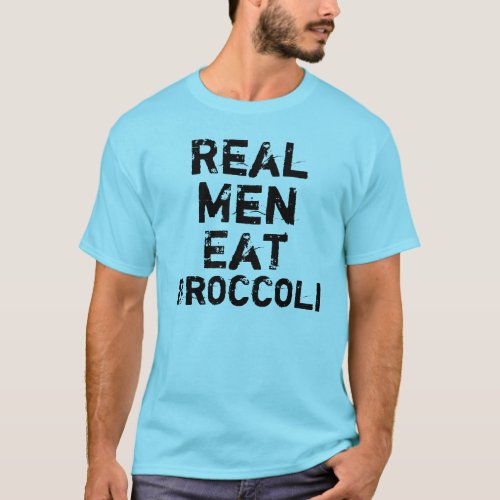 Real Men Eat Broccoli T_Shirt