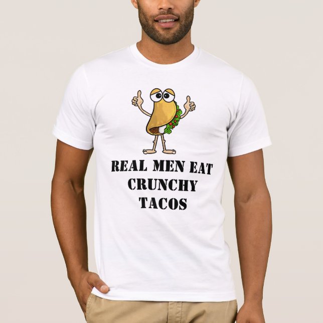 Real Men Eat Crunchy Tacos T-shirt (Front)