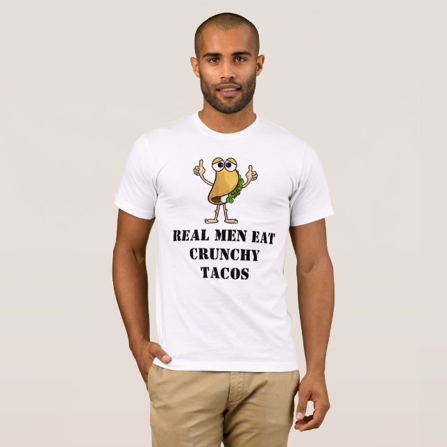 Real Men Eat Crunchy Tacos T-shirt (Front Full)