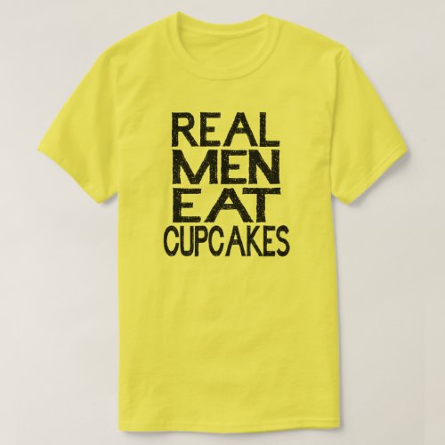 Real Men Eat Cupcakes T Shirt