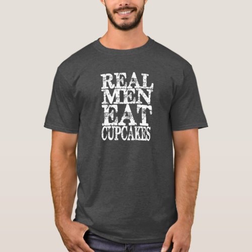 Real Men Eat Cupcakes T_Shirt