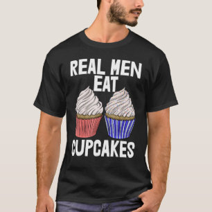 Real Men Eat Cupcakes Women Baking Muffins Love T-Shirt