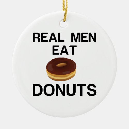 REAL MEN EAT DONUTS CERAMIC ORNAMENT