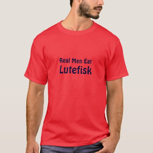 Real Men Eat Lutefisk  Uff Da Funny Scandinavian T_Shirt