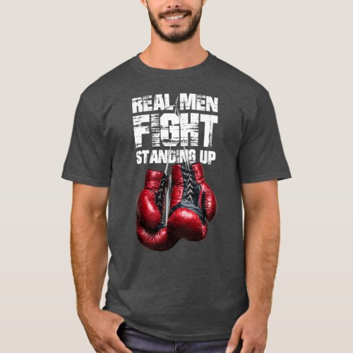 Real men fight standing up T_Shirt
