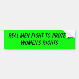 real men fight to protect women's rights bumper sticker