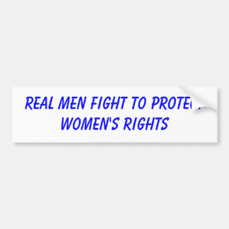 real men fight to protect women's rights bumper sticker