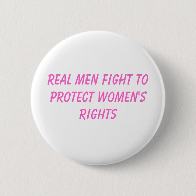 real men fight to protect women's rights pinback button (Front)