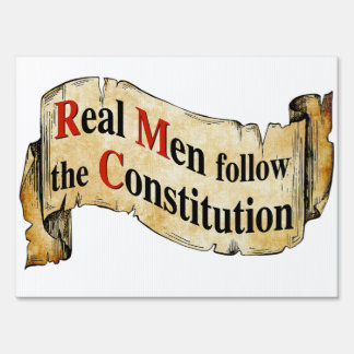 Real Men follow the Constitition Sign