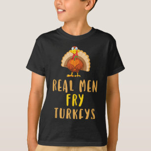 Real Men Fry Turkeys Thanksgiving Funny Christmas T-Shirt