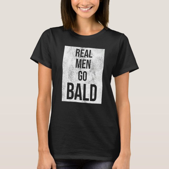 Real Men Go Bald Humor  Bald Head T-Shirt (Front)