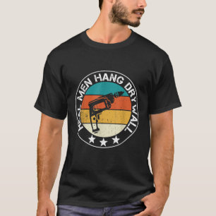 Real Men Hang Drywall Awesome Drywaller And T-Shirt