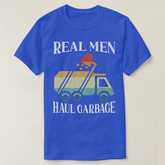 Real Men Haul Garbage Trucks Trash Garbage Collect T-Shirt (Design Front)